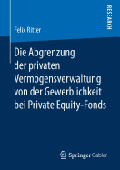 Die Abgrenzung Der Privaten Vermgensverwaltung Von Der Gewerblichkeit Bei Private Equity-Fonds