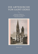 Die Abteikirche von Saint-Denis: Heiligengrab, Wallfahrtsort, Knigsgrablege. Zur politischen Bedeutung einer Kirche.