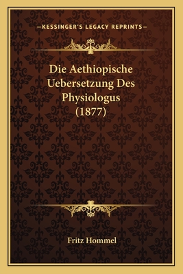 Die Aethiopische Uebersetzung Des Physiologus (1877) - Hommel, Fritz