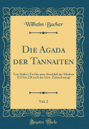 Die Agada Der Tannaiten, Vol. 2: Von Akiba's Tod Bis Zum Abschlu Der Misdina (135 Bis 220 Nach Der Gew. Zeitrechnung) (Classic Reprint)