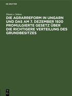 Die Agrarreform in Ungarn Und Das Am 7. Dezember 1920 Promulgierte Gesetz ber Die Richtigere Verteilung Des Grundbesitzes