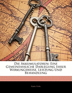 Die Akkumulatoren: Eine Gemeinfassliche Darlegung Ihrer Wirkungsweise, Leistung Und Behandlung