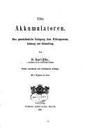 Die Akkumulatoren, Eine Gemeinfassliche Darlegung Ihrer Wirkungsweise