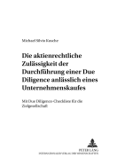 Die Aktienrechtliche Zulaessigkeit Der Durchfuehrung Einer Due Diligence Anlaesslich Eines Unternehmenskaufes: Mit Due Diligence-Checkliste Fuer Die Zielgesellschaft