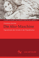 Die Alice-Maschine: Figurationen Der Unruhe in Der Popul?rkultur