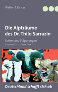Die Alptr?ume des Dr. Thilo Sarrazin: Fakten und Folgerungen aus und zu dem Buch "Deutschland schafft sich ab"