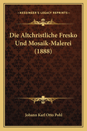 Die Altchristliche Fresko Und Mosaik-Malerei (1888)