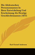 Die Altdeutschen Personennamen in Ihrer Entwickelung Und Erscheinung ALS Heutige Geschlechtsnamen - Andresen, Karl Gustaf