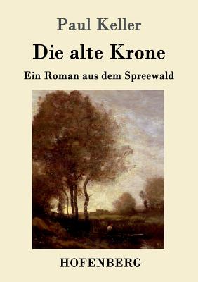 Die alte Krone: Ein Roman aus dem Spreewald - Keller, Paul