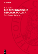 Die Altkroatische Republik Poljica: Studien Zur Geschichte Der Gesellschaftlichen Verh?ltnisse Der Poljica Vom 15. Bis 17. Jahrhundert