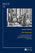 Die Amazone: Geschlecht und Herrschaft in deutschsprachigen Romanen, Opernlibretti und Sprechdramen (1670-1766)