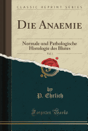 Die Anaemie, Vol. 1: Normale Und Pathologische Histologie Des Blutes (Classic Reprint)