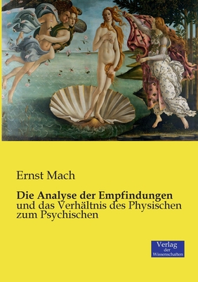 Die Analyse der Empfindungen: und das Verh?ltnis des Physischen zum Psychischen - Mach, Ernst, Dr.