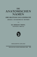 Die Anatomischen Namen: Ihre Ableitung Und Aussprache. Anhang: Biographische Noti en