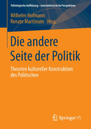 Die Andere Seite Der Politik: Theorien Kultureller Konstruktion Des Politischen