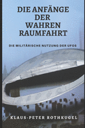 Die Anf?nge der Wahren Raumfahrt: Die milit?rische Nutzung der "UFOs