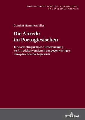 Die Anrede im Portugiesischen: Eine soziolinguistische Untersuchung zu Anredekonventionen des gegenwaertigen europaeischen Portugiesisch - Schmidt-Radefeldt, J?rgen, and Hammerm?ller, Gunther