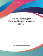 Die Anschauung Im Neusprachlichen Unterricht (1895)