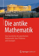 Die Antike Mathematik: Eine Geschichte Der Griechischen Mathematik, Ihrer Probleme Und Losungen