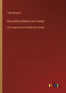 Die antiken Bsten des Homer: Eine augenrztlich-sthetische Studie