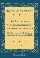 Die Apokryphen Apostelgeschichten Und Apostellegenden, Vol. 2: Ein Beitrag Zur Altchristlichen Literaturgeschichte; Zweite Hlfte (Classic Reprint)