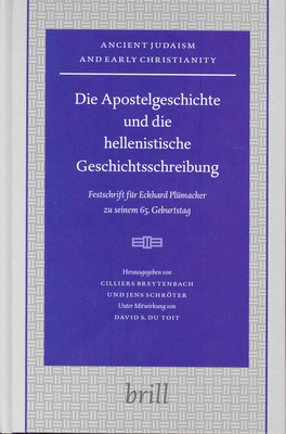 Die Apostelgeschichte Und Die Hellenistische Geschichtsschreibung: Festschrift Fr Eckhard Plmacher Zu Seinem 65. Geburtstag - Breytenbach, Cilliers (Editor), and Schrter, Prof Dr Jens (Editor)