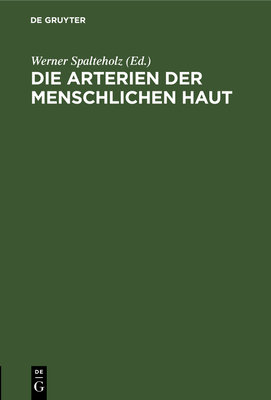 Die Arterien Der Menschlichen Haut - Spalteholz, Werner