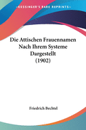 Die Attischen Frauennamen Nach Ihrem Systeme Dargestellt (1902)