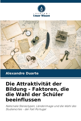 Die Attraktivit?t der Bildung - Faktoren, die die Wahl der Sch?ler beeinflussen - Duarte, Alexandre