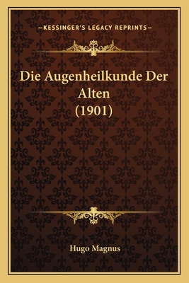 Die Augenheilkunde Der Alten (1901) - Magnus, Hugo