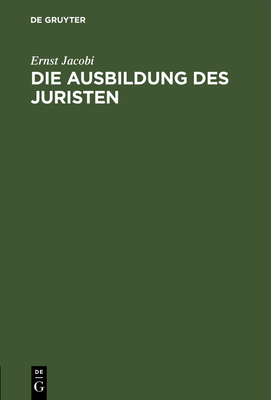 Die Ausbildung des Juristen - Jacobi, Ernst