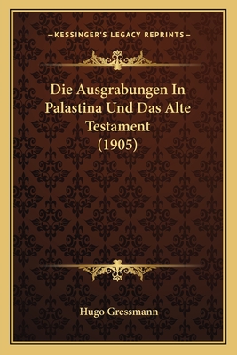 Die Ausgrabungen In Palastina Und Das Alte Testament (1905) - Gressmann, Hugo