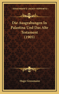 Die Ausgrabungen in Palastina Und Das Alte Testament (1905)