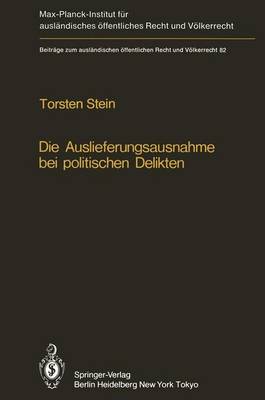 Die Auslieferungsausnahme Bei Politischen Delikten: Normative Grenzen, Anwendung in Der Praxis Und Versuch Einer Neuformulierung - Stein, Torsten