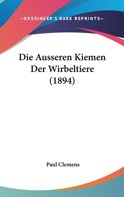 Die Ausseren Kiemen Der Wirbeltiere (1894) - Clemens, Paul