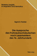 Die Aussprache Des Fruehneuhochdeutschen Nach Lesemeistern Des 16. Jahrhunderts