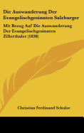 Die Auswanderung Der Evangelischgesinnten Salzburger: Mit Bezug Auf Die Auswanderung Der Evangelischgesinnten Zillerthaler (1838)