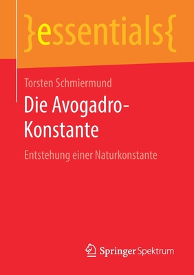 Die Avogadro-Konstante: Entstehung Einer Naturkonstante - Schmiermund, Torsten