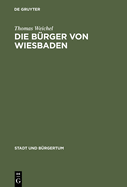 Die B?rger Von Wiesbaden: Von Der Landstadt Zur Weltkurstadt (1780-1914)