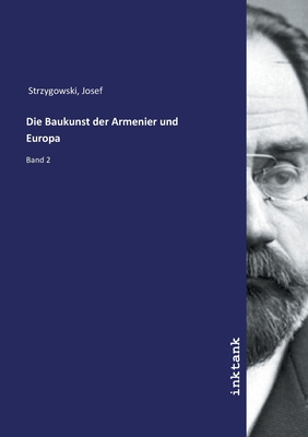 Die Baukunst der Armenier und Europa - Strzygowski, Josef