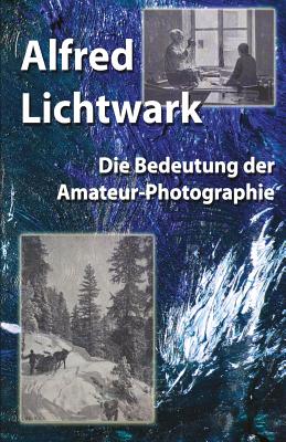 Die Bedeutung der Amateur-Photographie - Taschenbuchfan, Otto (Contributions by), and Lichtwark, Alfred