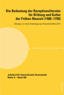 Die Bedeutung Der Rezeptionsliteratur Fuer Bildung Und Kultur Der Fruehen Neuzeit (1400-1750), Bd. 1: Beitraege Zur Ersten Arbeitstagung in Eisenstadt (Maerz 2011)
