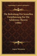 Die Bedeutung Der Sexuellen Fortpflanzung Fur Die Selektions-Theorie (1886)