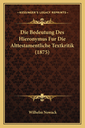 Die Bedeutung Des Hieronymus Fur Die Alttestamentliche Textkritik (1875)