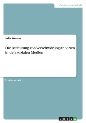 Die Bedeutung von Verschwrungstheorien in den sozialen Medien - Werner, Julia