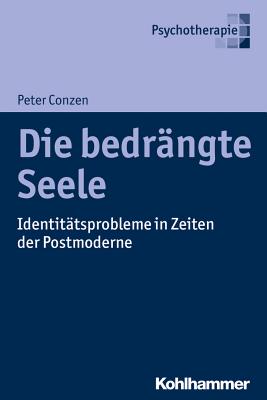 Die Bedrangte Seele: Identitatsprobleme in Zeiten Der Verunsicherung - Conzen, Peter