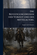 Die Befestigungsweisen der Vorzeit und des Mittelalters.
