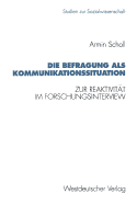 Die Befragung ALS Kommunikationssituation: Zur Reaktivitat Im Forschungsinterview