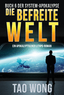 Die befreite Welt: Ein Apokalyptischer LitRPG-Roman