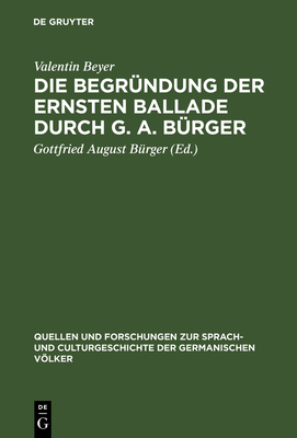 Die Begr?ndung Der Ernsten Ballade Durch G. A. B?rger - Beyer, Valentin, and B?rger, Gottfried August (Editor)